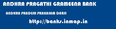 ANDHRA PRAGATHI GRAMEENA BANK  ANDHRA PRADESH PRAKASAM DARSI   banks information 